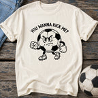 You Wanna Kick Me T-Shirt