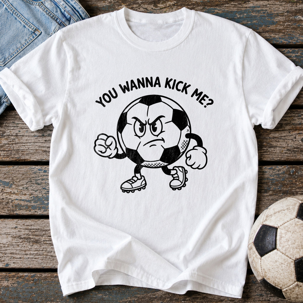 You Wanna Kick Me T-Shirt
