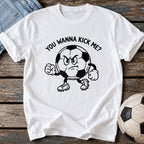 You Wanna Kick Me T-Shirt
