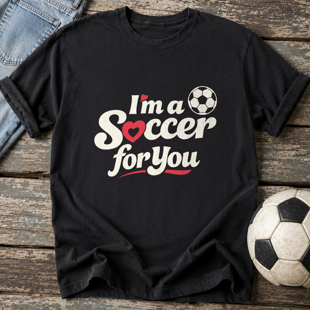 I'm a Soccer for You Script Edition T-Shirt