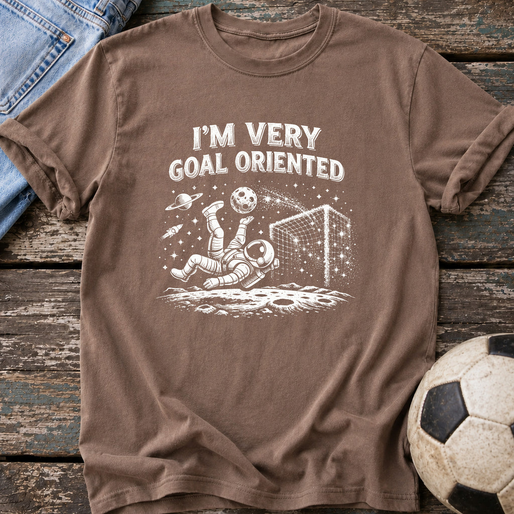 I'm Very Goal Oriented T-Shirt