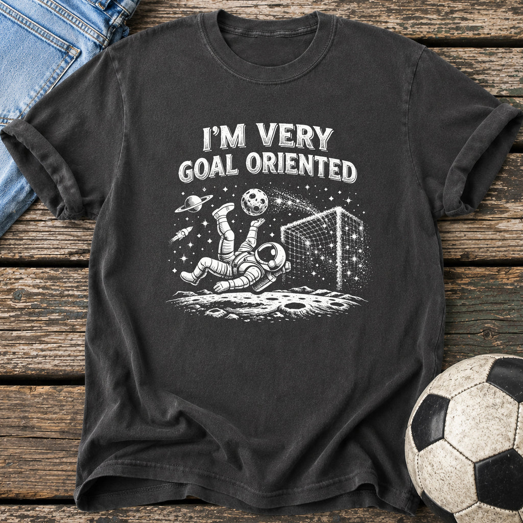 I'm Very Goal Oriented T-Shirt