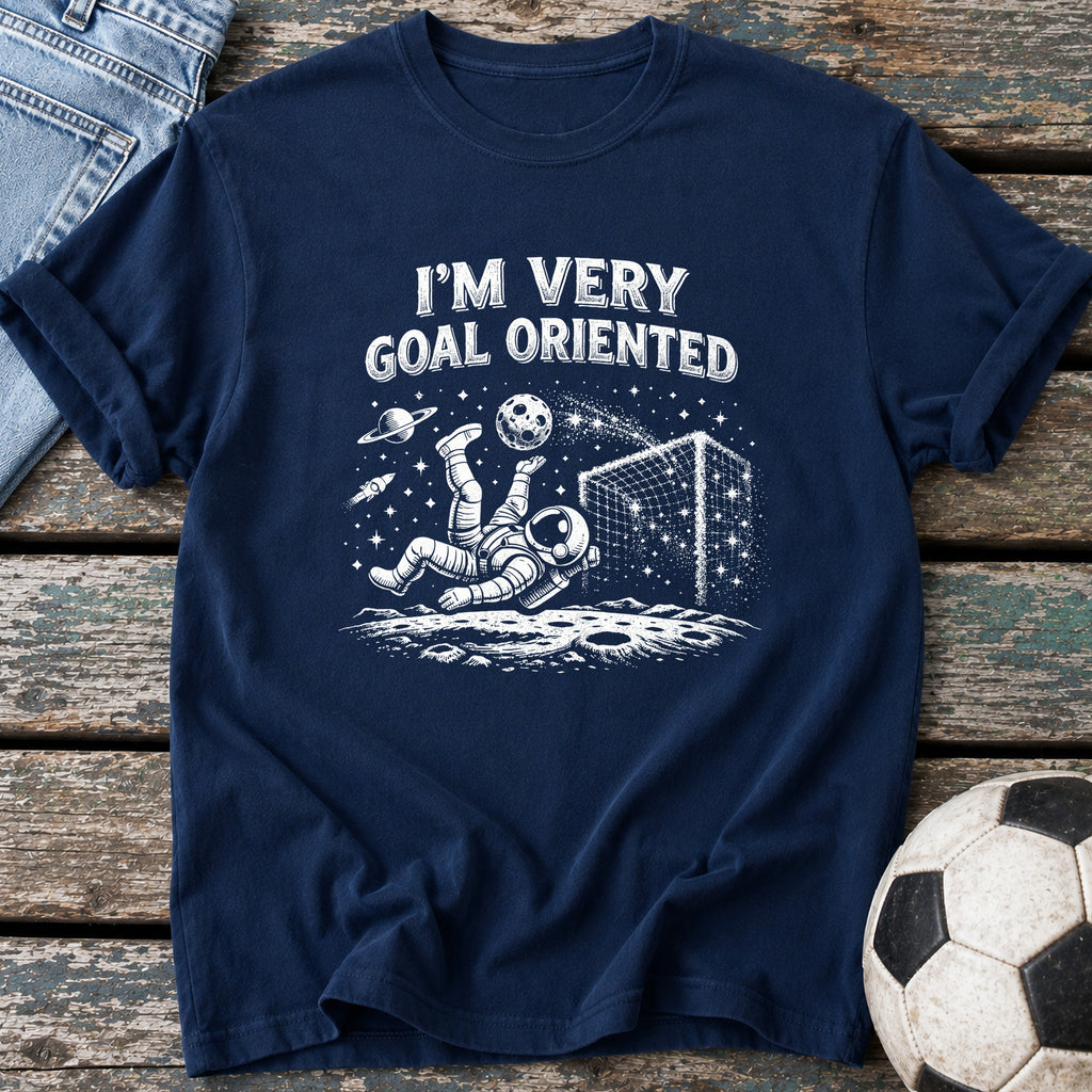 I'm Very Goal Oriented T-Shirt