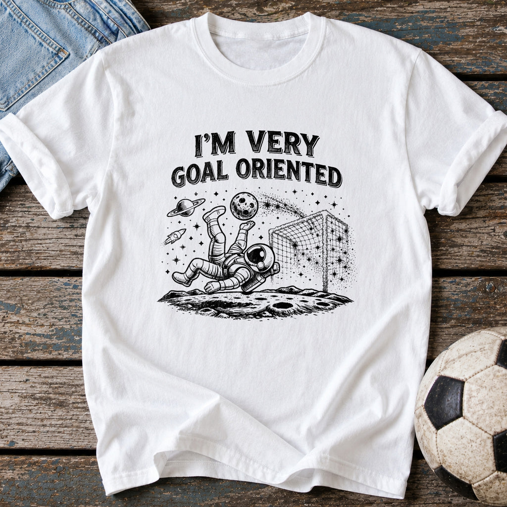 I'm Very Goal Oriented T-Shirt