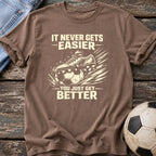 You Just Get Better T-Shirt