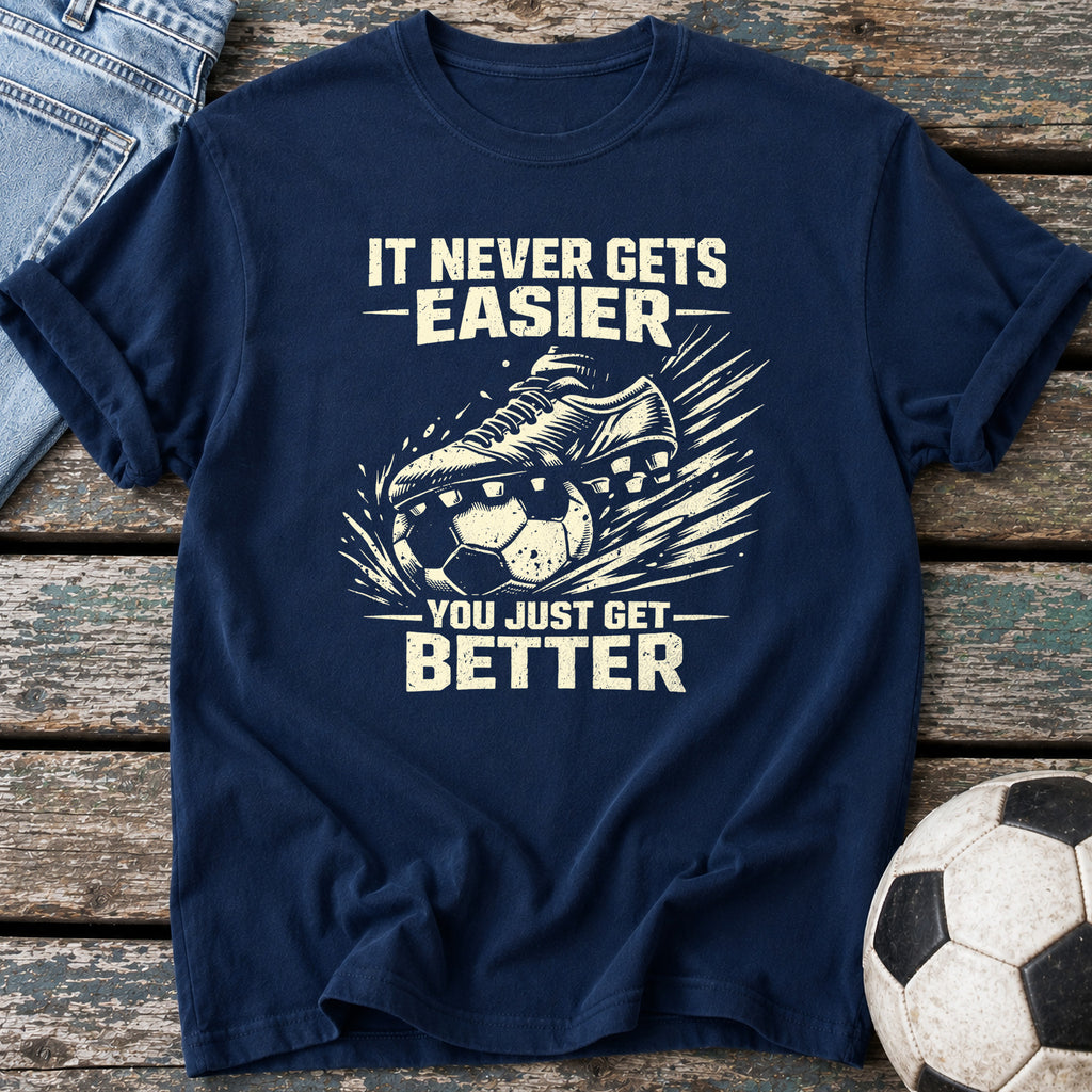 You Just Get Better T-Shirt