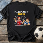 I'll Explain It Again T-Shirt