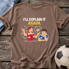 I'll Explain It Again T-Shirt