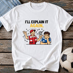 I'll Explain It Again T-Shirt