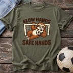Slow Hands Safe Hands T-Shirt