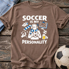 Soccer Is My Personality T-Shirt