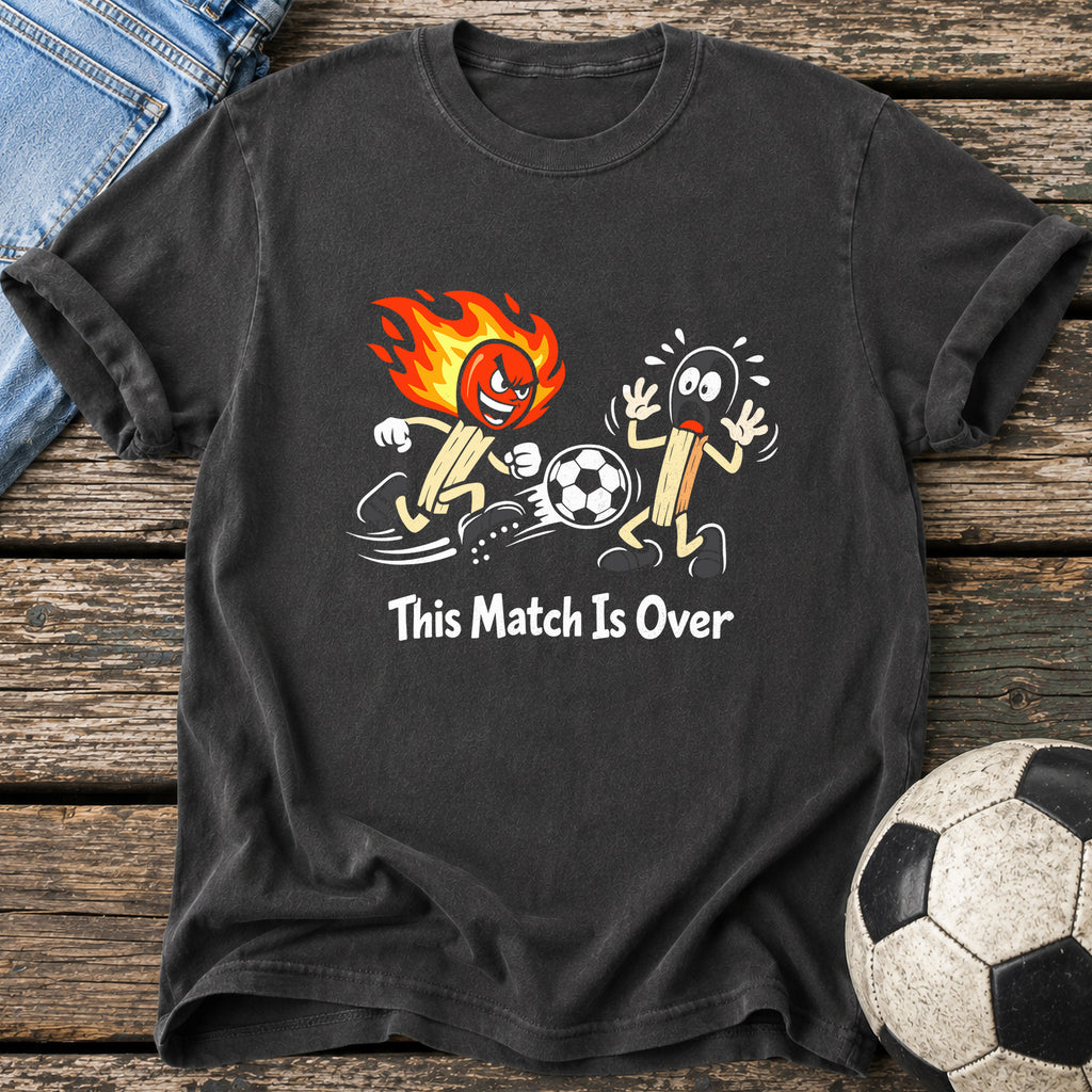 This Match Is Over T-Shirt