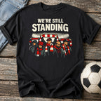 We're Still Standing T-Shirt