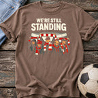 We're Still Standing T-Shirt