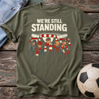We're Still Standing T-Shirt
