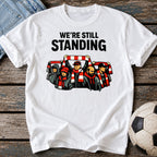 We're Still Standing T-Shirt