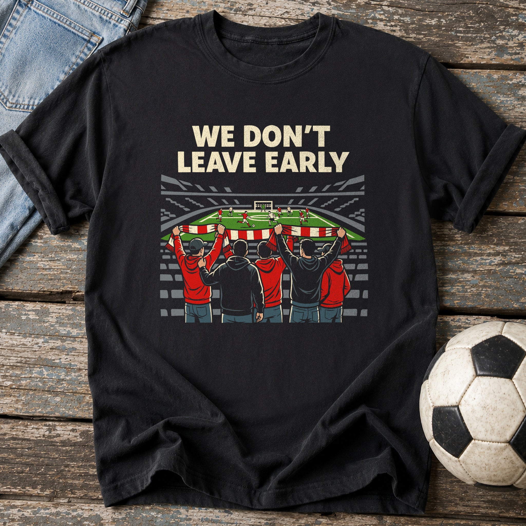 We Don't Leave Early T-Shirt