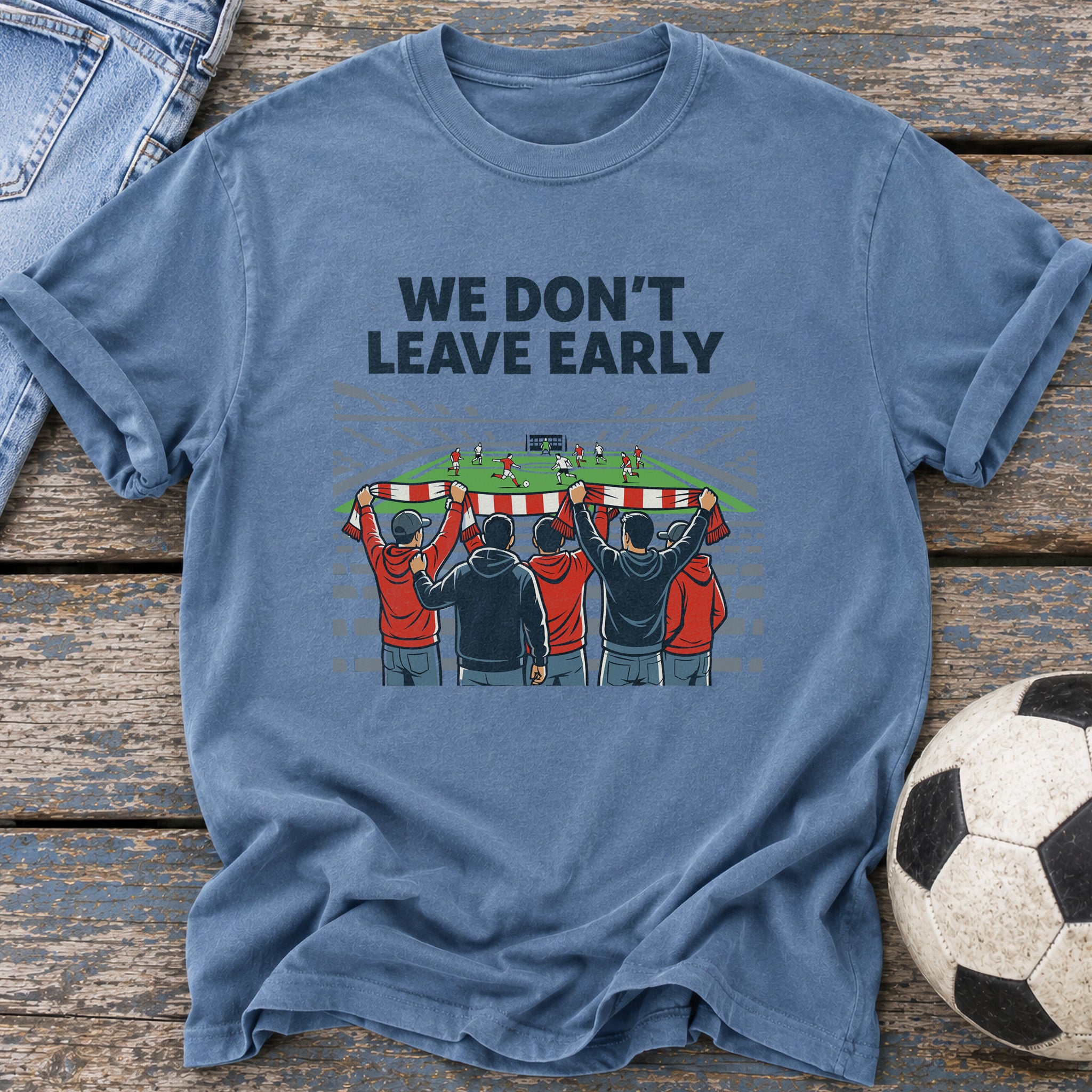 We Don't Leave Early T-Shirt