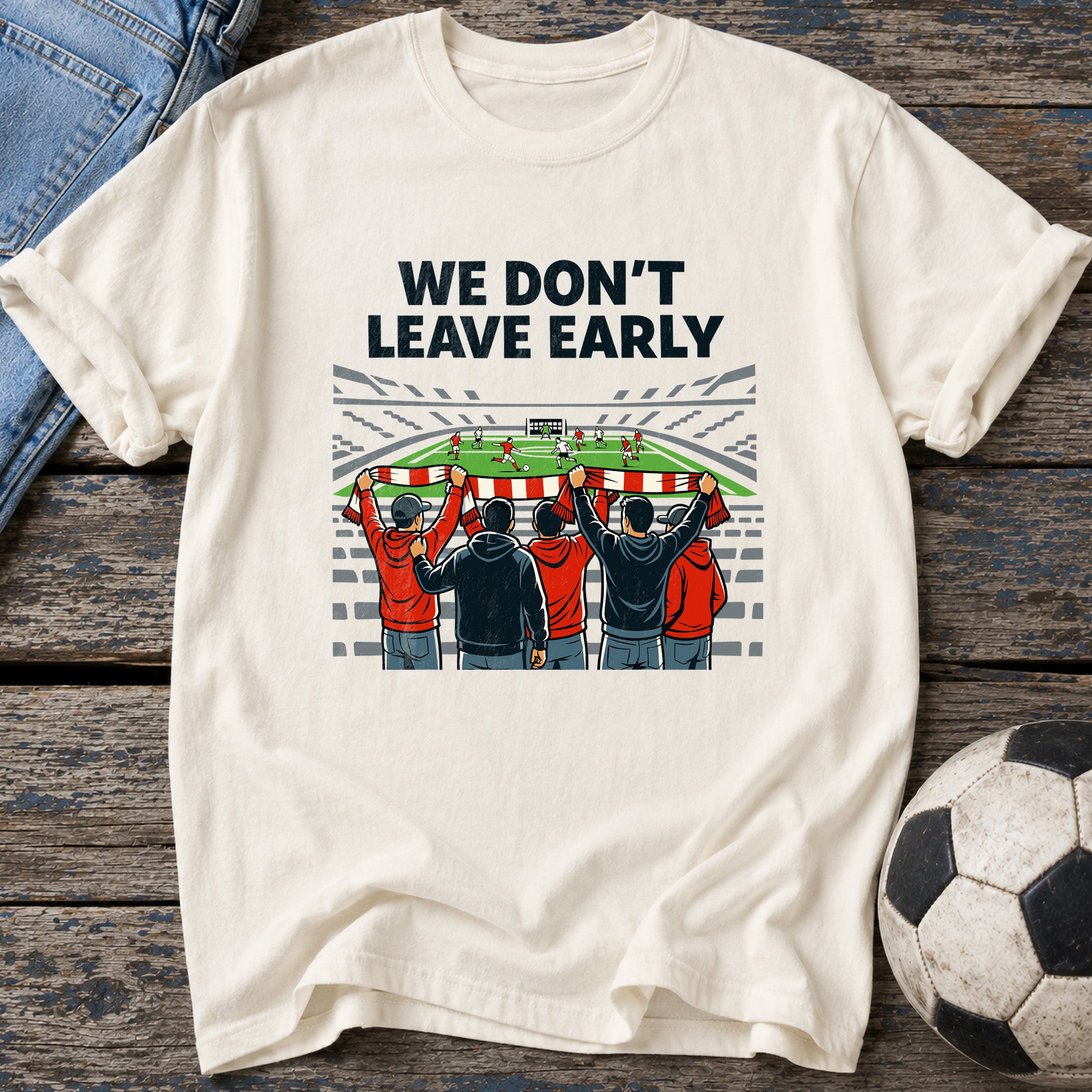 We Don't Leave Early T-Shirt
