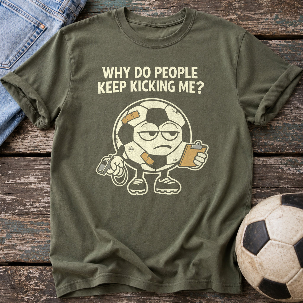 Why Keep Kicking Me T-Shirt